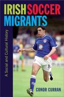 Irish Soccer Migrants: A Social and Cultural History 178205216X Book Cover