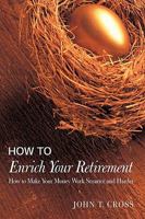 How to Enrich Your Retirement: How to Make Your Money Work Smarter and Harder 0595449336 Book Cover