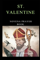 ST. VALENTINE NOVENA PRAYER: PATRON SAINT OF LOVE AND AFFECTION B0CV5QRXHW Book Cover