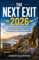 THE NEXT EXIT 2026: Your State-by-State Companion to America's Major Highways, Best Stops, Overnight Stays, and Must-See Attractions B0H71Z8L26 Book Cover