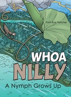 Whoa Nilly: A Nymph Grows Up 1480882585 Book Cover