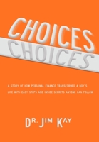 Choices: A story of how personal finance transformed a boy’s life with easy steps and inside secrets anyone can follow B086B9V1CG Book Cover