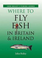 Where to Fly Fish in Britain and Ireland 1845379330 Book Cover