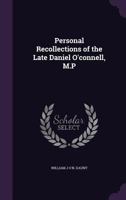 Personal Recollections of the Late Daniel O'connell, M.P 1358671567 Book Cover