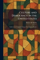 Culture and Democracy in the United States: Studies in the Group Psychology of the American Peoples 1025443985 Book Cover