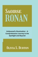 Saoirse Ronan: Hollywood's Illumination - A Comprehensive Journey in the Spotlight and Beyond B0CVBPVF56 Book Cover