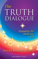 The Truth Dialogue: Engaging the Authentic Self (Sacred Apology) B0DK78YPVT Book Cover