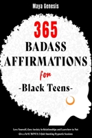 365 Badass Affirmations for Black Teens: Love Yourself, Cure Anxiety in Relationships and Learn how to Not Give a Fu*k! BONUS: 3 Quit Smoking Hypnotic Sessions 1803579641 Book Cover