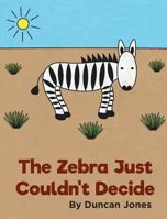 The Zebra Just Couldn't Decide 1704394759 Book Cover