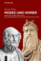 Moses und Homer: Griechen, Juden, Deutsche: Eine andere Geschichte der deutschen Kultur 3110562170 Book Cover