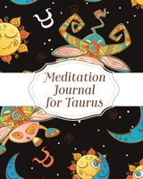 Meditation Journal For Taurus: Mindfulness - Reflection Notebook for Meditation Practice - Inspiration - Taurus Gift Journal 1636050220 Book Cover