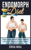 Endomorph Diet: Reduce Weight and Gain Muscle Definition with a Diet Plan and a Training Program Specific to Your Body Type 1801728216 Book Cover