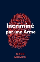 Incriminé par une arme (French Edition) B0FFF5LK26 Book Cover
