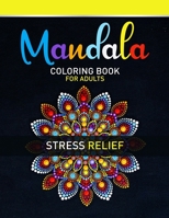 Mandala Coloring Book For Adults Stress Relief: An Adults Simple Coloring Book For Meditation. Stress Relieving Mandala Designs For Adults Relaxation. ... Designs With Different Levels Of Difficulty B08W6QD7WG Book Cover