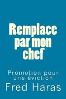 Remplacé par mon chef: Promotion pour une éviction 1533058202 Book Cover