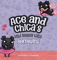 Ace and Chica's Wild Money Tails Borrowing 0645812307 Book Cover