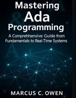 Mastering Ada Programming: A Comprehensive Guide from Fundamentals to Real-Time Systems B0GC42VBF5 Book Cover
