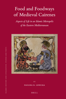 Food and Foodways of Medieval Cairenes: Aspects of Life in an Islamic Metropolis of the Eastern Mediterranean (Islamic History and Civilization) 9004428046 Book Cover