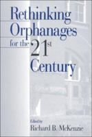 Rethinking Orphanages for the 21st Century 0761914447 Book Cover