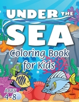 Under the Sea Coloring Book for Kids: (Ages 4-8) Discover Hours of Coloring Fun for Kids! (Easy Marine/Ocean Life Themed Coloring Book) 177476234X Book Cover