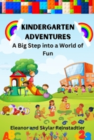KINDERGARTEN ADVENTURES - A BIG STEP INTO A WORLD OF FUN B0CGKKXXQV Book Cover