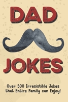 Dad Jokes: Over 500 Irresistible Jokes that Entire Family can Enjoy! B09HG6463K Book Cover