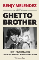 Ghetto Brother: How I Found Peace in the South Bronx Street Gang Wars 0974970468 Book Cover