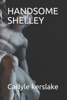 HANDSOME SHELLEY B08Z2TMPCT Book Cover