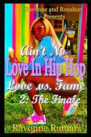 Ain't No Love in Hip Hop 2: The Finale: Love .v.s. Fame 1728995019 Book Cover