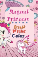 Magical Princess Draw Write Color: Girls Unicorn Wide Ruled Writing Drawing Colouring Journal For Kindergarten Kids Grades Level K-2, K-3 Early ... to write space to draw & Color Age 3-12 1711249556 Book Cover