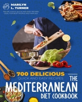The Mediterranean Diet Cookbook: 700 Delicious, Quick And Easy Recipes Ideal For Busy People And Families. B08H6M8H5B Book Cover