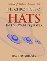 The Chronicle of Hats in Enjoyable Quotes: History of Fashion Accessories Series 1479799084 Book Cover