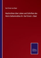 Nachrichten ber Leben und Schriften des Herrn Geheimrathes Dr. Karl Ernst v. Baer 3375094469 Book Cover