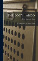 The Body Taboo: Its Origin, Effect, and Modern Denial 1013986946 Book Cover