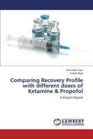 Comparing Recovery Profile with different doses of Ketamine & Propofol 365944071X Book Cover