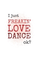 I Just Freakin' Love Dance, Ok?: 2 Year Undated Weekly Planner For Dancers And Dance Teachers 1692998226 Book Cover