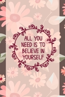 All You Need Is To Believe In Yourself: Good Day Notebook Journal Composition Blank Lined Diary Notepad 120 Pages Paperback Mountain Flowers 1695895452 Book Cover