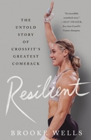 Resilient: The Untold Story of CrossFit's Greatest Comeback 1250289408 Book Cover