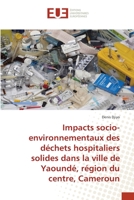 Impacts socio-environnementaux des déchets hospitaliers solides dans la ville de Yaoundé, région du centre, Cameroun 620254046X Book Cover