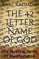 The 42 Letter Name of God: The Mystical Name Of Manifestation (Sacred Names Book 6) 1516926714 Book Cover