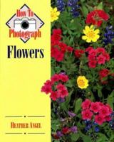 How to Photograph Flowers (How to Photograph Series) 0811724557 Book Cover