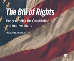 The Bill of Rights: Understanding the Constitution and Your Freedoms 1662094051 Book Cover