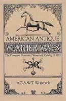 American Antique Weathervanes: The Complete Illustrated Westervelt Catalog of 1883 0486243966 Book Cover