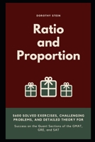 Ratio and Proportion: 5600 Solved Exercises, Challenging Problems, and Detailed Theory for Success on the Quant Sections of the GMAT, GRE, and SAT B093RP21PQ Book Cover
