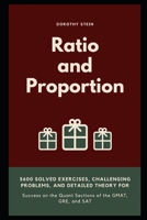 Ratio and Proportion: 5600 Solved Exercises, Challenging Problems, and Detailed Theory for Success on the Quant Sections of the GMAT, GRE, and SAT null Book Cover