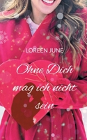 Ohne Dich mag ich nicht sein: Roman (German Edition) 3769313062 Book Cover