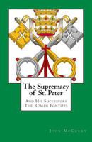 The Supremacy of St. Peter: And His Successors The Roman Pontiffs 1532705581 Book Cover