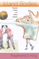 Island Bodies: Transgressive Sexualities in the Caribbean Imagination 0813049806 Book Cover