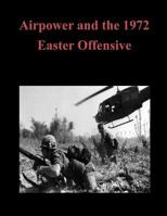Airpower and the 1972 Easter Offensive 1502774496 Book Cover