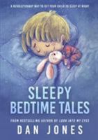 Sleepy Bedtime Tales: A Revolutionary Way to Get Your Child to Sleep at Night 1517364248 Book Cover